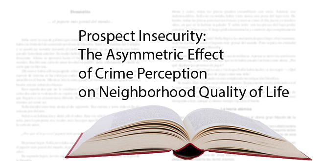 Prospect Insecurity: The Asymmetric Effect of Crime Perception on Neighborhood Quality of Life