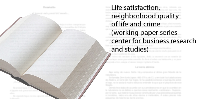 Life satisfaction, neighborhood quality of life and crime (working paper series — center for business research and studies)